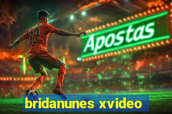 bridanunes xvideo